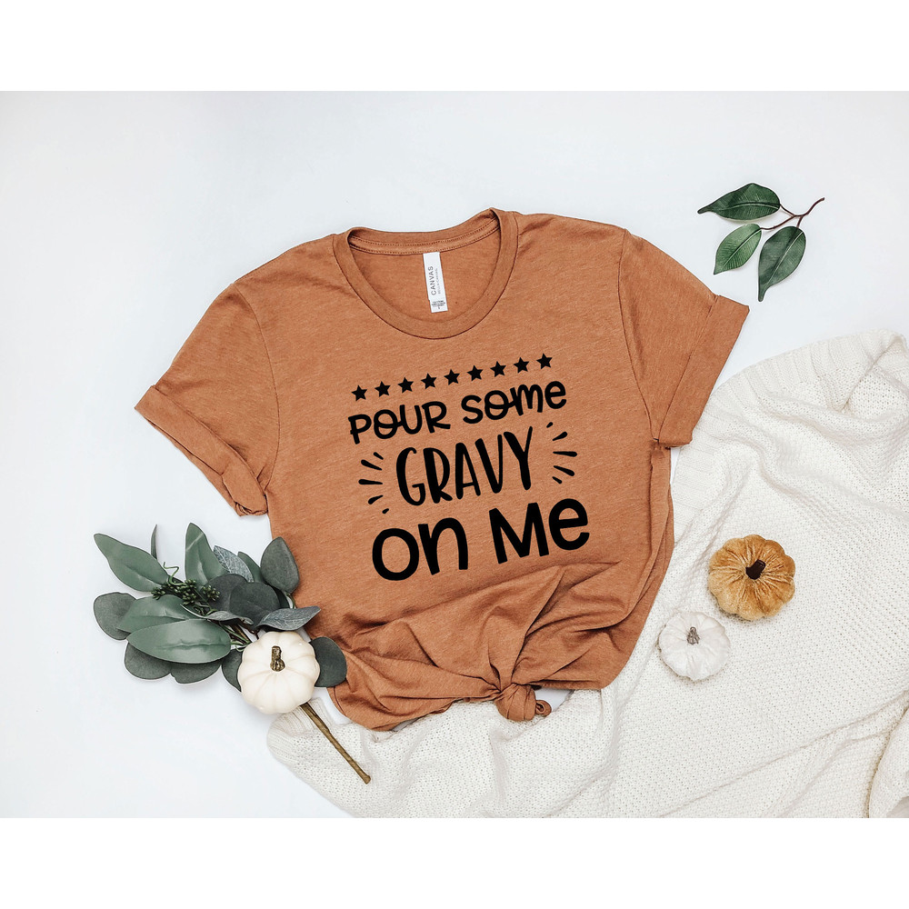 Pour Some Gravy On Me Shirt, Thanksgiving T-Shirt, Unisex Fit, Gravy Tee, Cute Thanksgiving Outfit,, Thanksgiving Day Outfit, Family shirts - 2.jpg