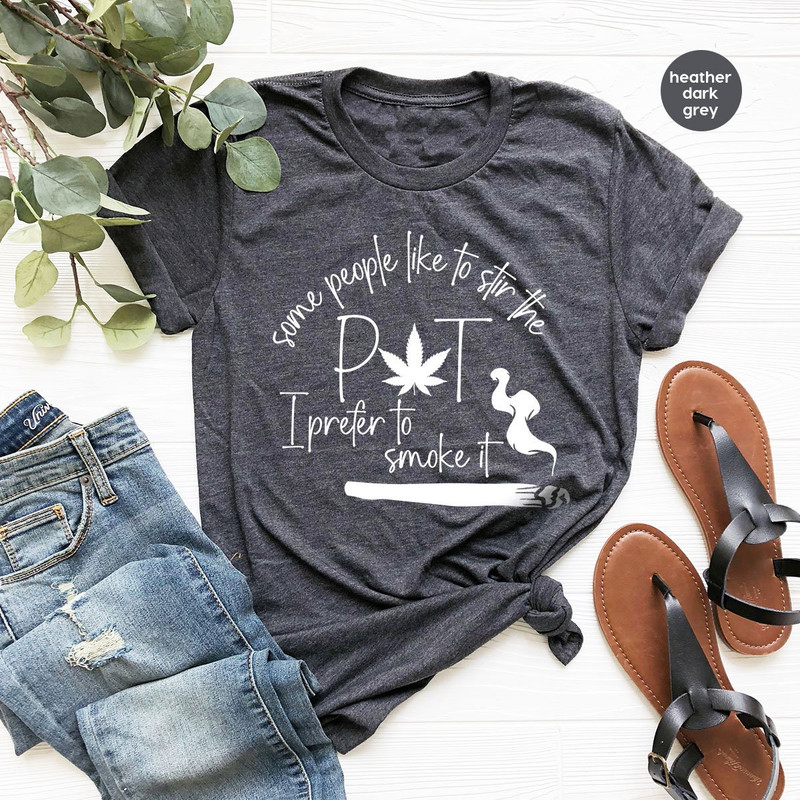 Weed Shirt, Smoker T-Shirt, Marijuana Tee, Cannabis Shirt, Stoner Gifts, Weed Gifts, Marijuana Leaf Shirt, 420 T-Shirt, Pot Head Sweatshirt - 2.jpg