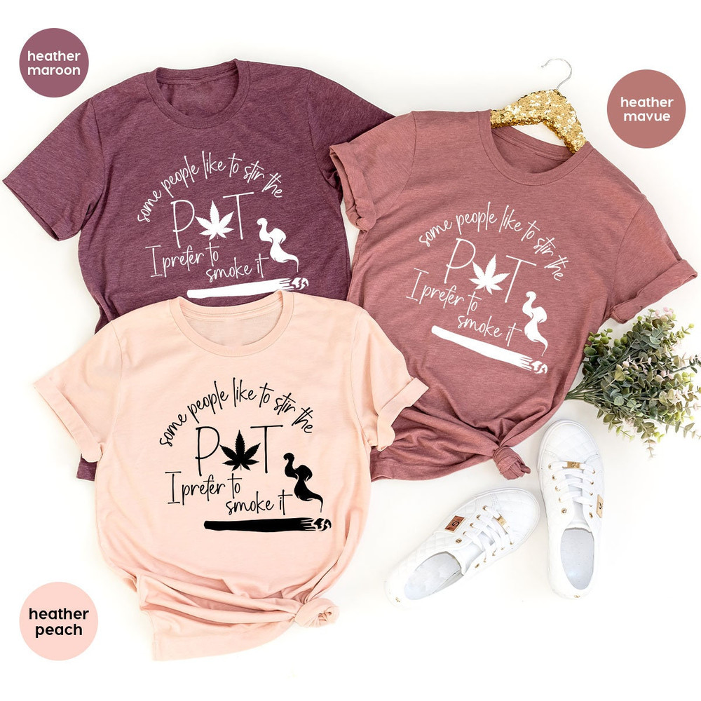 Weed Shirt, Smoker T-Shirt, Marijuana Tee, Cannabis Shirt, Stoner Gifts, Weed Gifts, Marijuana Leaf Shirt, 420 T-Shirt, Pot Head Sweatshirt - 5.jpg