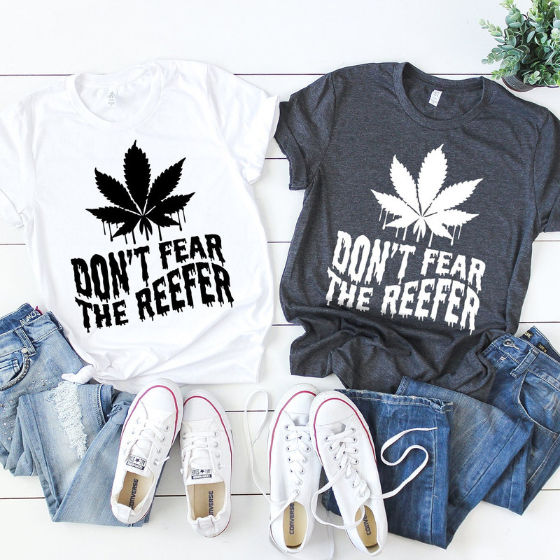 Weed T-Shirt, Cannabis Shirt, Don't Fear The Reefer Shirt, Marijuana Shirt, Funny Weed Shirt, Weed Gift, Weed Tee, 420-Weed Shirt - 7.jpg
