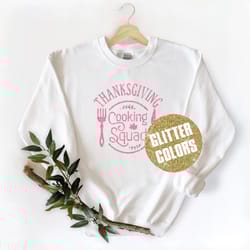 thanksgiving cooking squad sweatshirt, thankful