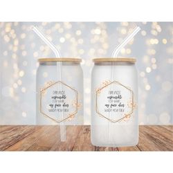 i'm not responsible for what my face does glass can wrap