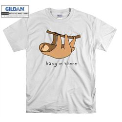 hang in there lazy animal funny t shirt hoodie hoody t-shirt tshirt s-m-l-xl-xxl-3xl-4xl-5xl oversized men women unisex