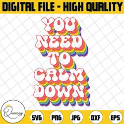 you need to calm down gay pride rainbow equality lgbtq pride svg, rainbow design, pride svg, lgbtq svg, digital download