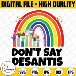 raibown don't say desantis florida anti lgbtq svg, lgbtq pride png, gay pride svg, trans rights png, digital download