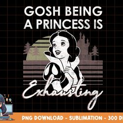 disney snow white gosh being a princess is exhausting png, sublimation, digital print
