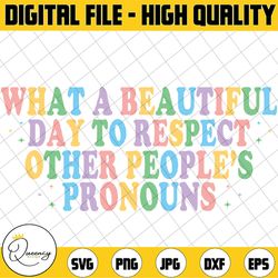what a beautiful day to respect other people's pronouns svg, equality matters svg, love is love, lgbtq svg, digital down