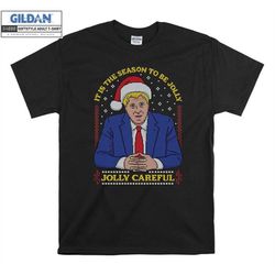 boris johnson the season to be jolly careful t shirt hoodie hoody t-shirt tshirt s-m-l-xl-xxl-3xl-4xl-5xl oversized men