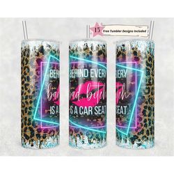 20oz skinny tumbler behind every bad bitch is a car