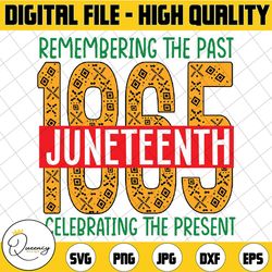 remembering the past 1865 juneteenth svg, celebrating the present juneteenth day svg, juneteenth png, sublimation design