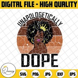 unapologetically dope afro lady queen pride african american svg, dope girl, black history, african american svg, black