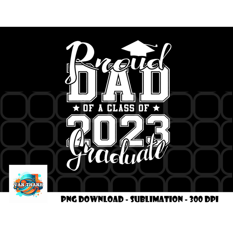 Proud Dad of 2023 Graduate Father Senior 23 Graduation Gift png, digital download copy.jpg