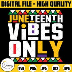 juneteenth vibes only 1865 african american svg, juneteenth svg, black history svg, american africa svg, freedom 1865 sv