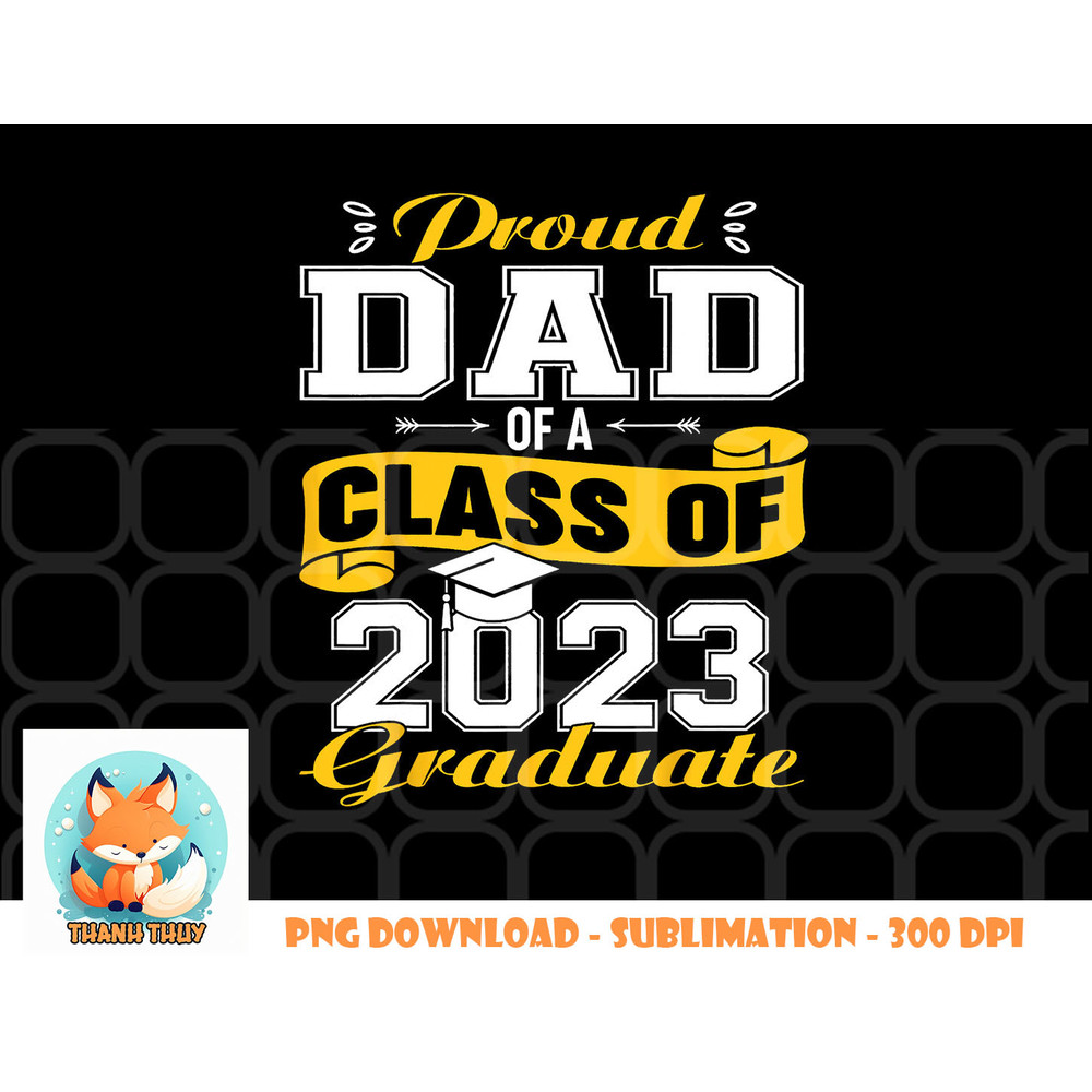 Proud DAD Of A Class Of 2023 Graduate Senior Graduation png, digital download copy.jpg