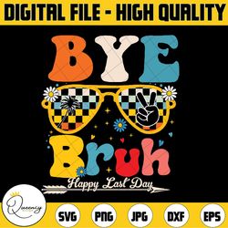 bye bruh teacher happy last day of school hello summer funny svg, teacher life svg, day of school svg, teacher png digit