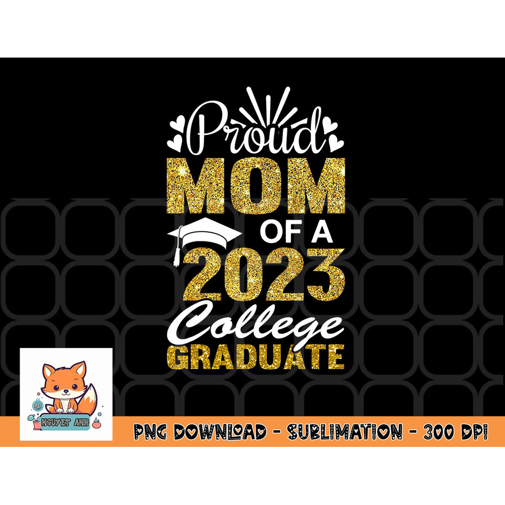 Proud Mom of A 2023 College Graduate Fun Graduation png, digital download copy.jpg