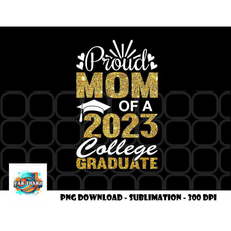 Proud Mom of A 2023 College Graduate Fun Graduation png, digital download copy.jpg