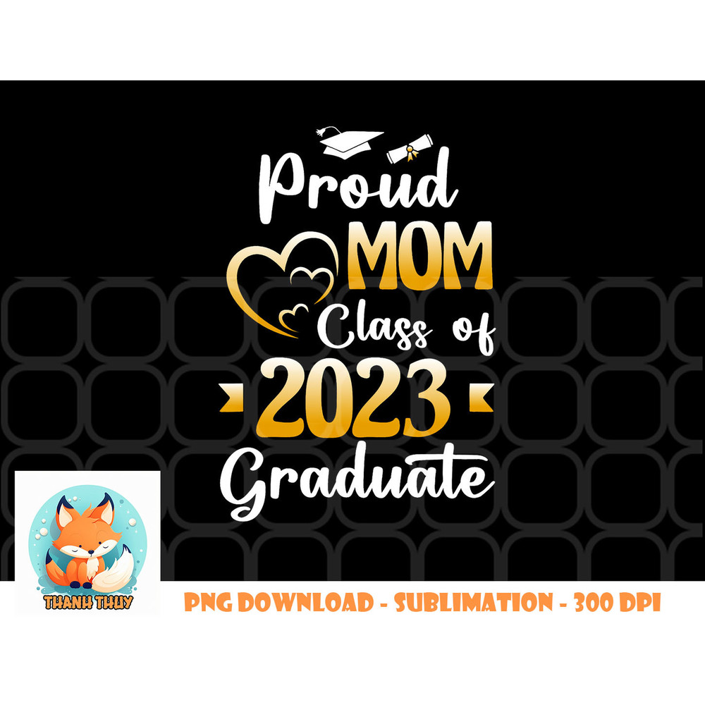 Proud Mom Of A Class Of 2023 Graduate Senior Graduation png, digital download copy.jpg