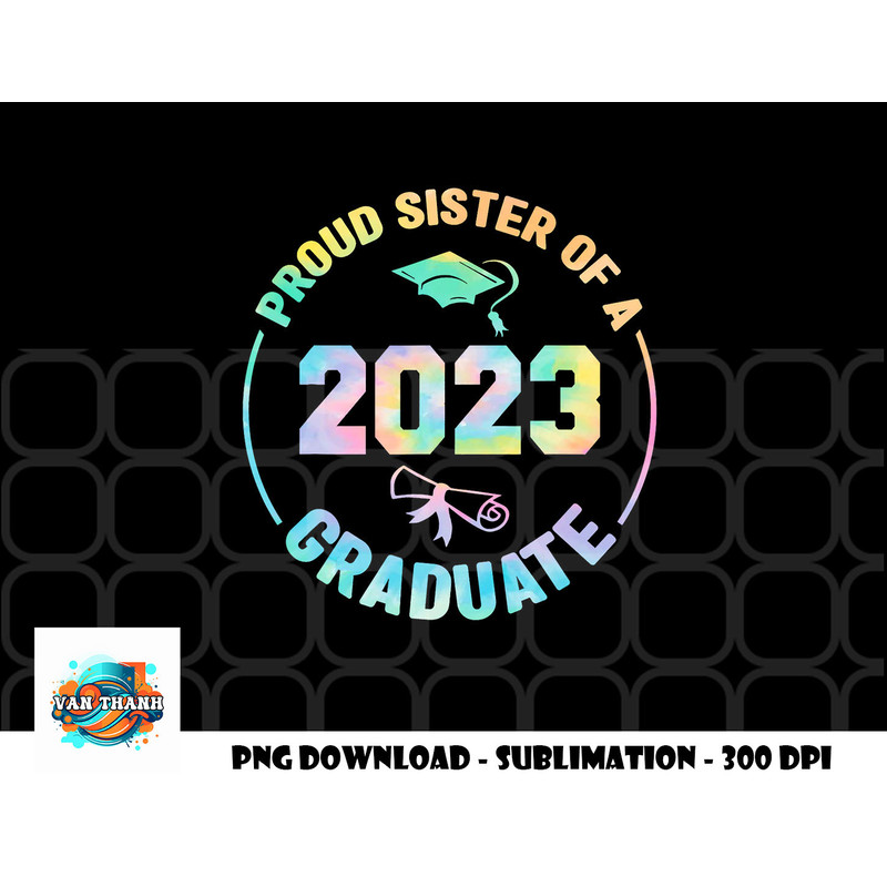 Proud Sister Of A Class Of 2023 Graduate Senior Graduation png, digital download copy.jpg