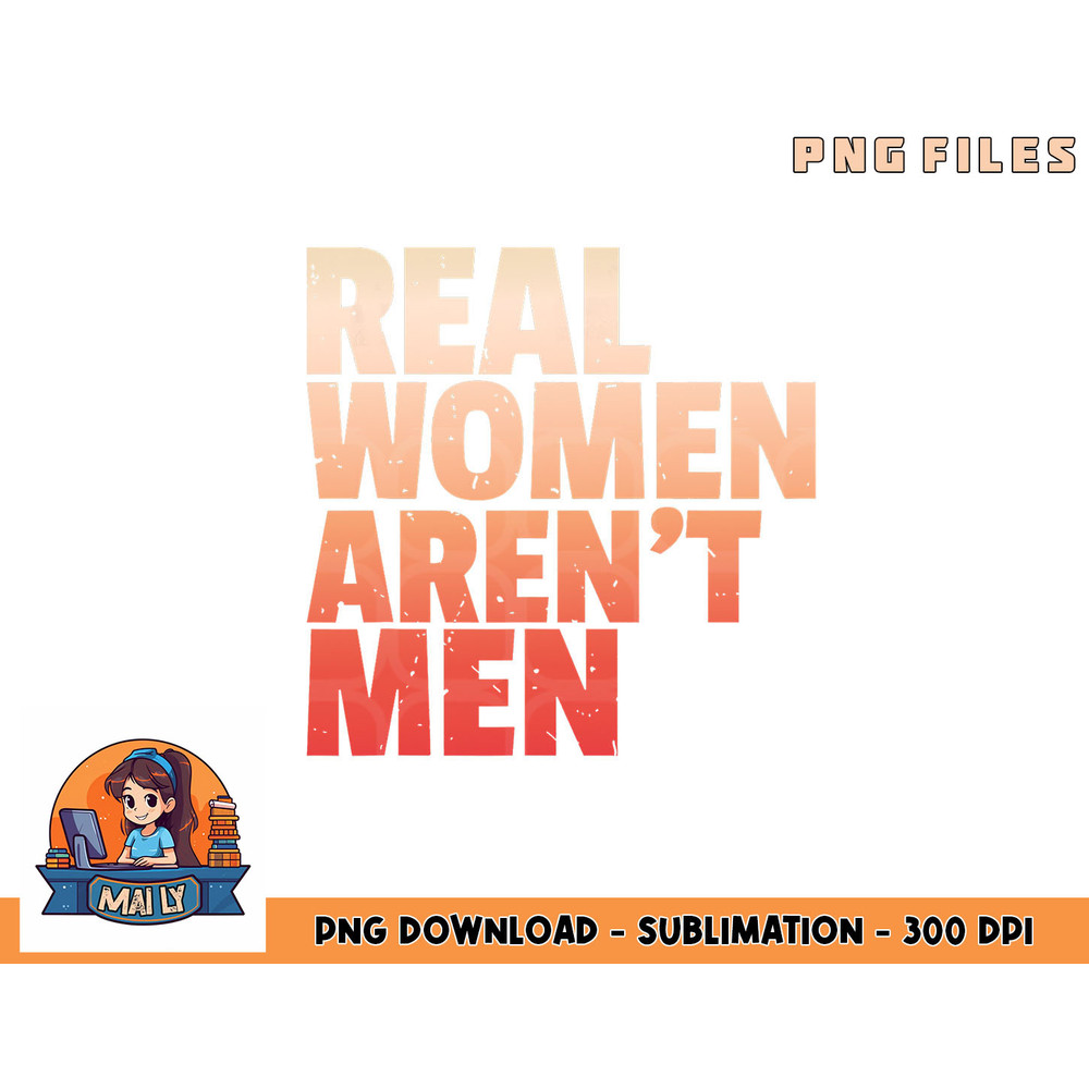 Real Women Aren t Men Women s Rights Bold Statement Vintage png, digital download copy.jpg
