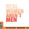 Real Women Aren t Men Women s Rights Bold Statement Vintage png, digital download copy.jpg