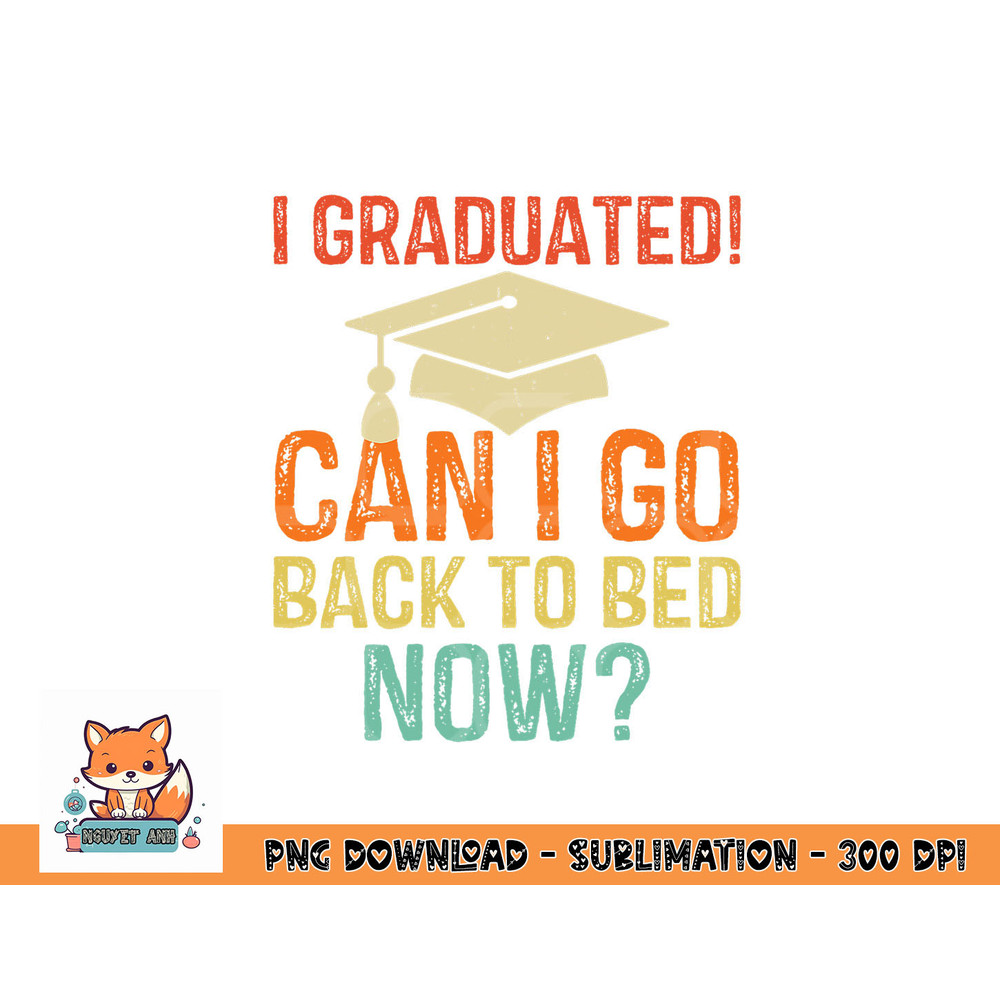 Retro Graduation Shirt Can I Go Back To Bed Now college Gift png, digital download copy.jpg
