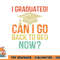Retro Graduation Shirt Can I Go Back To Bed Now college Gift png, digital download copy.jpg