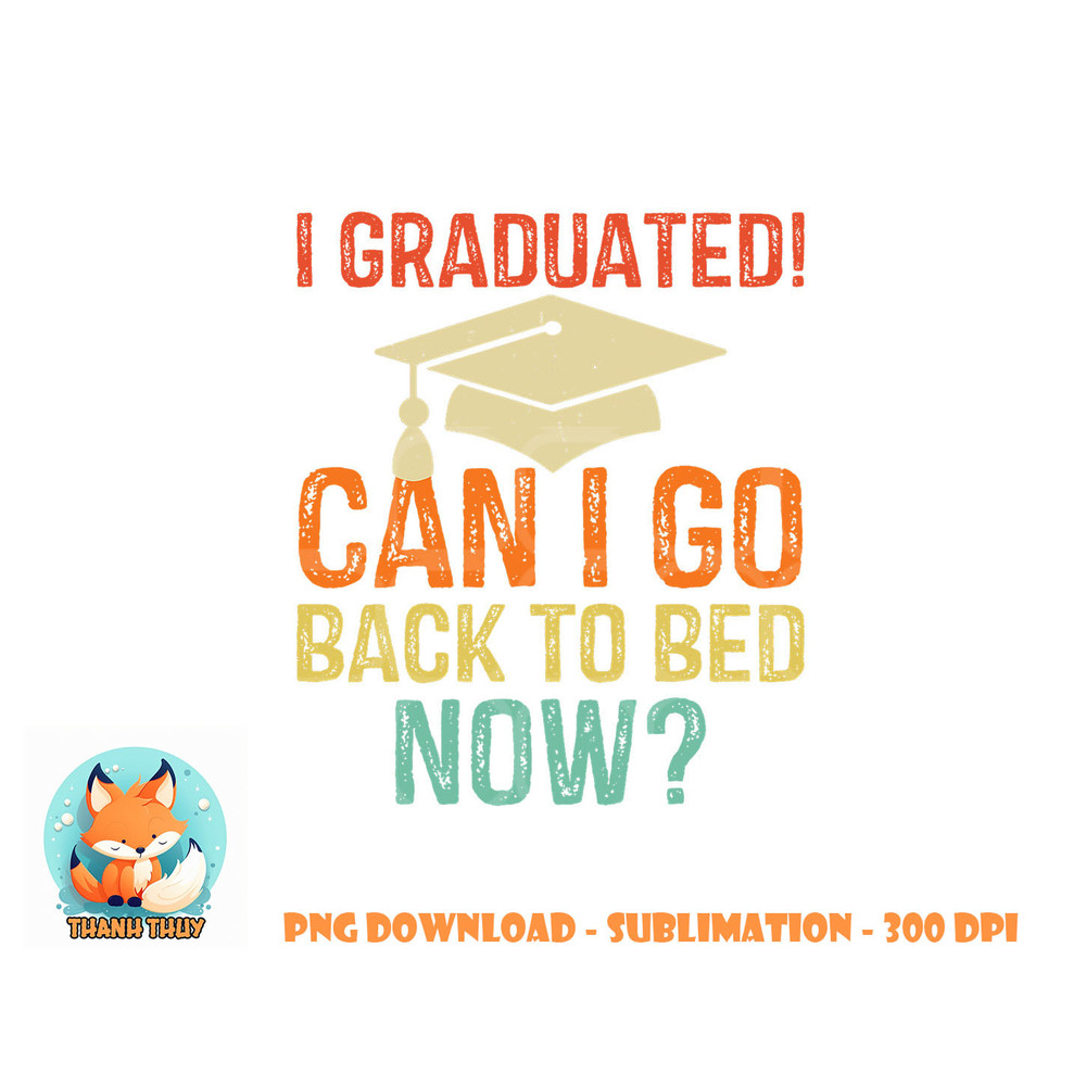 Retro Graduation Shirt Can I Go Back To Bed Now college Gift png, digital download copy.jpg
