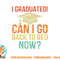 Retro Graduation Shirt Can I Go Back To Bed Now college Gift png, digital download copy.jpg