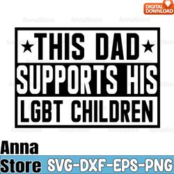 this dad supports his lgbt children svg,lgbt day svg,lesbian svg , gay svg, bisexual svg, transgender svg, queer svg