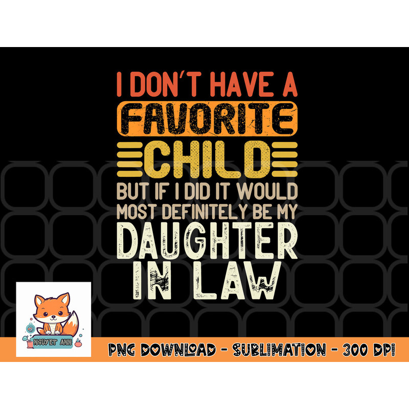 Retro Vintage I Don t Have A Favorite Child Daughter In Law png, digital download copy.jpg