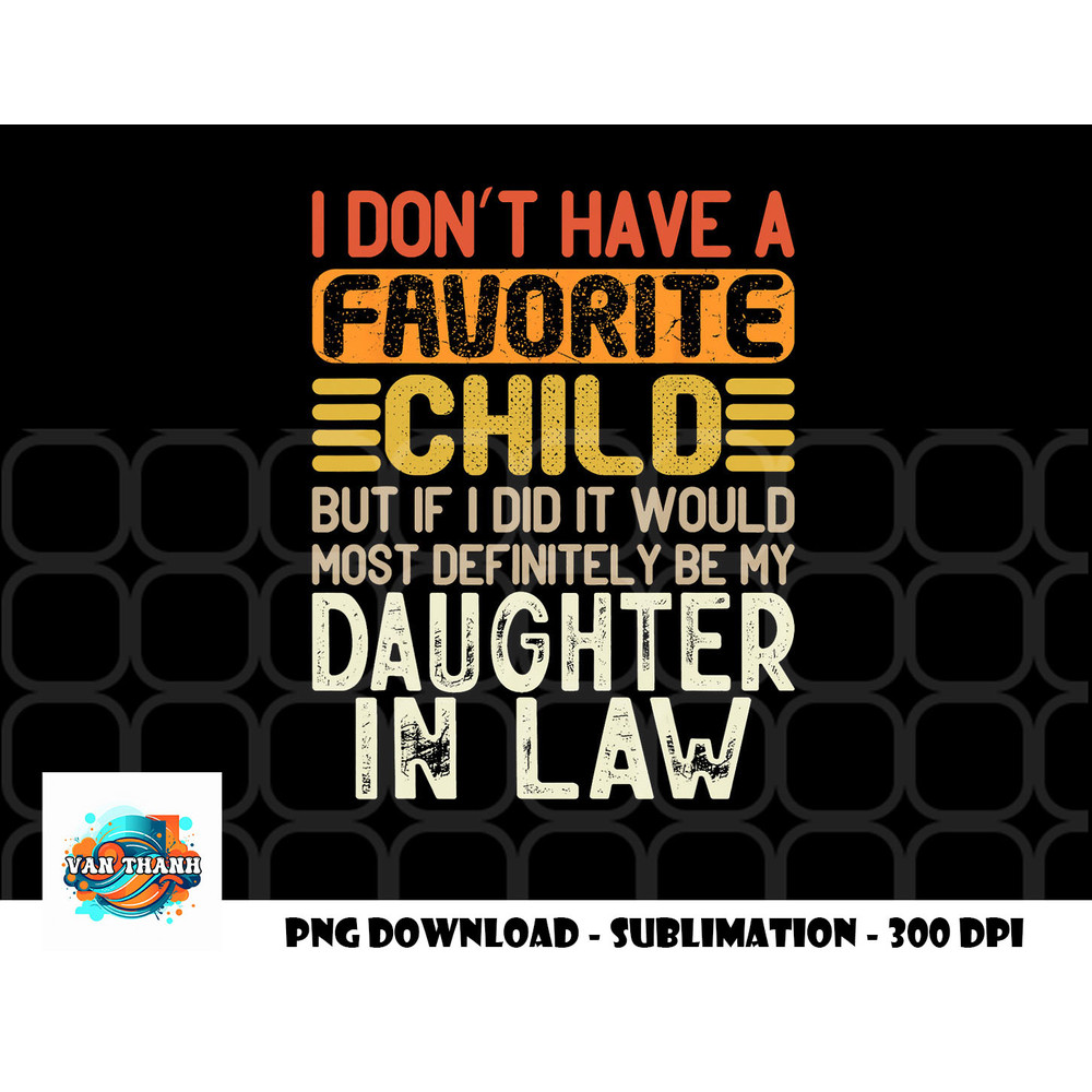 Retro Vintage I Don t Have A Favorite Child Daughter In Law png, digital download copy.jpg