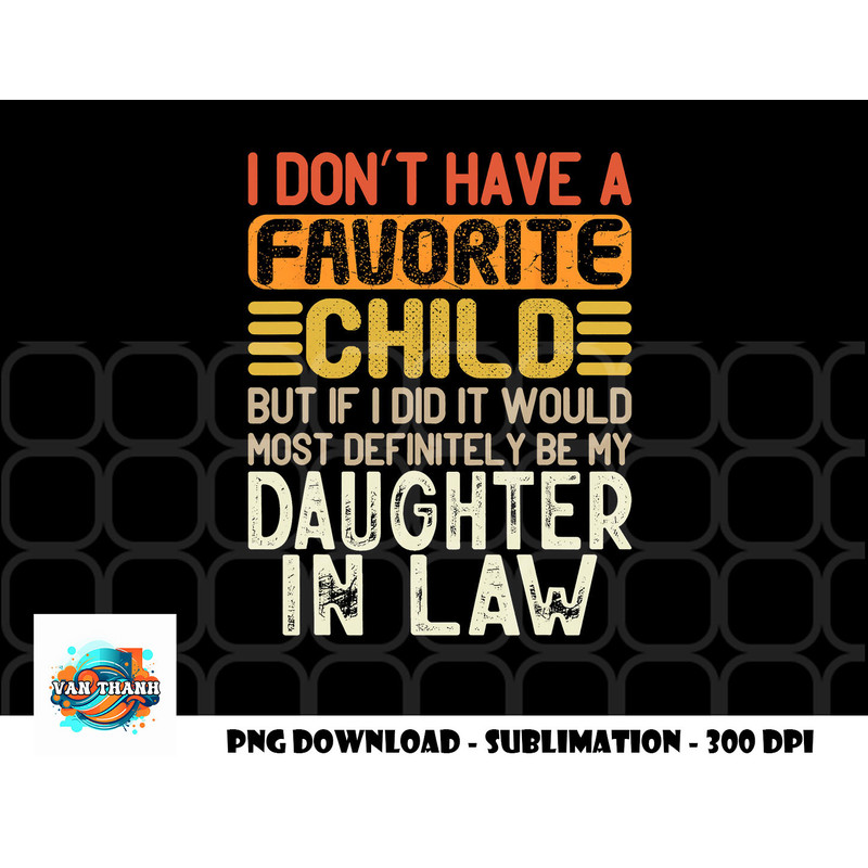 Retro Vintage I Don t Have A Favorite Child Daughter In Law png, digital download copy.jpg