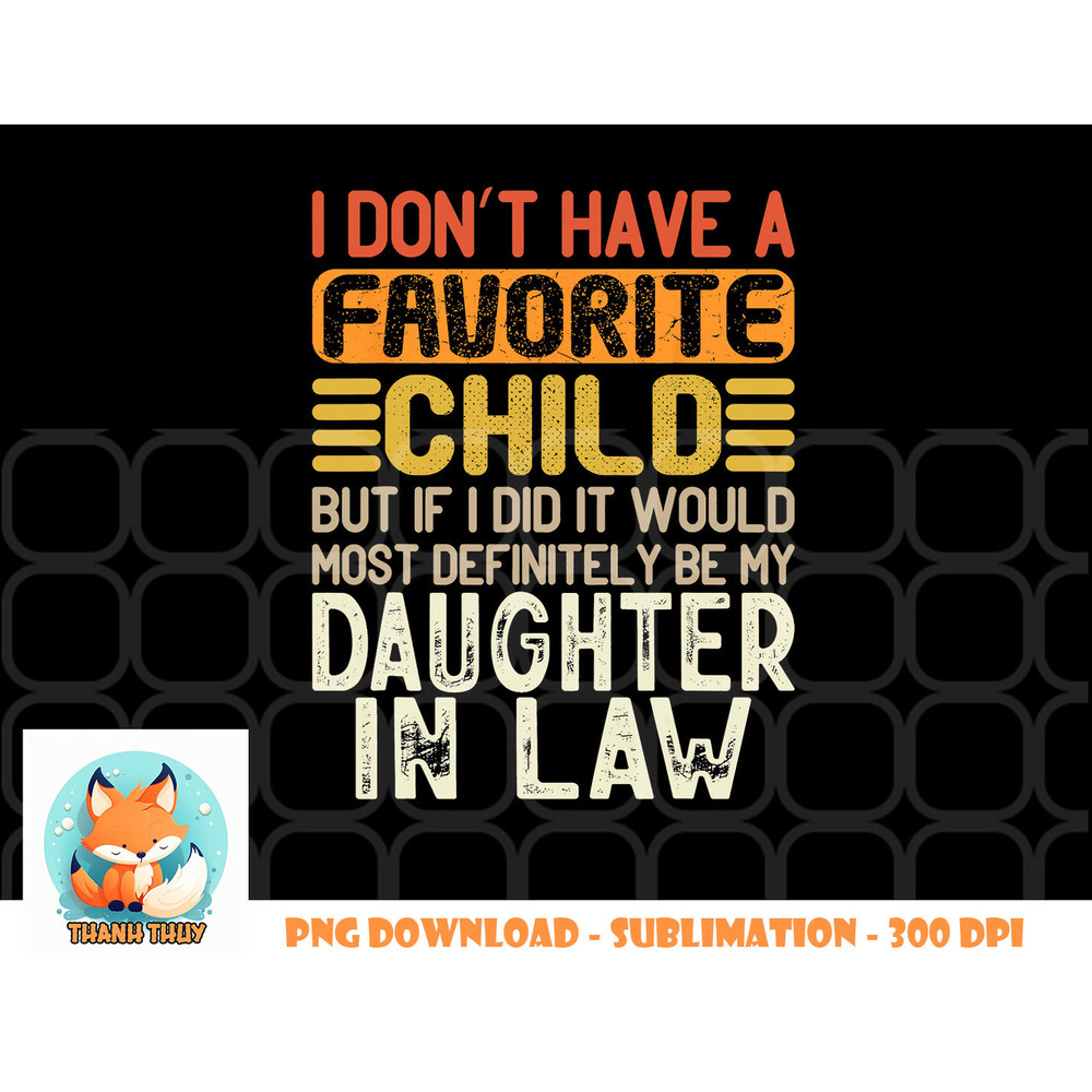 Retro Vintage I Don t Have A Favorite Child Daughter In Law png, digital download copy.jpg