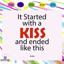It started with a kiss and ended like this, baby svg, baby shower, baby gift, baby lover, baby lover gift, gift for mate