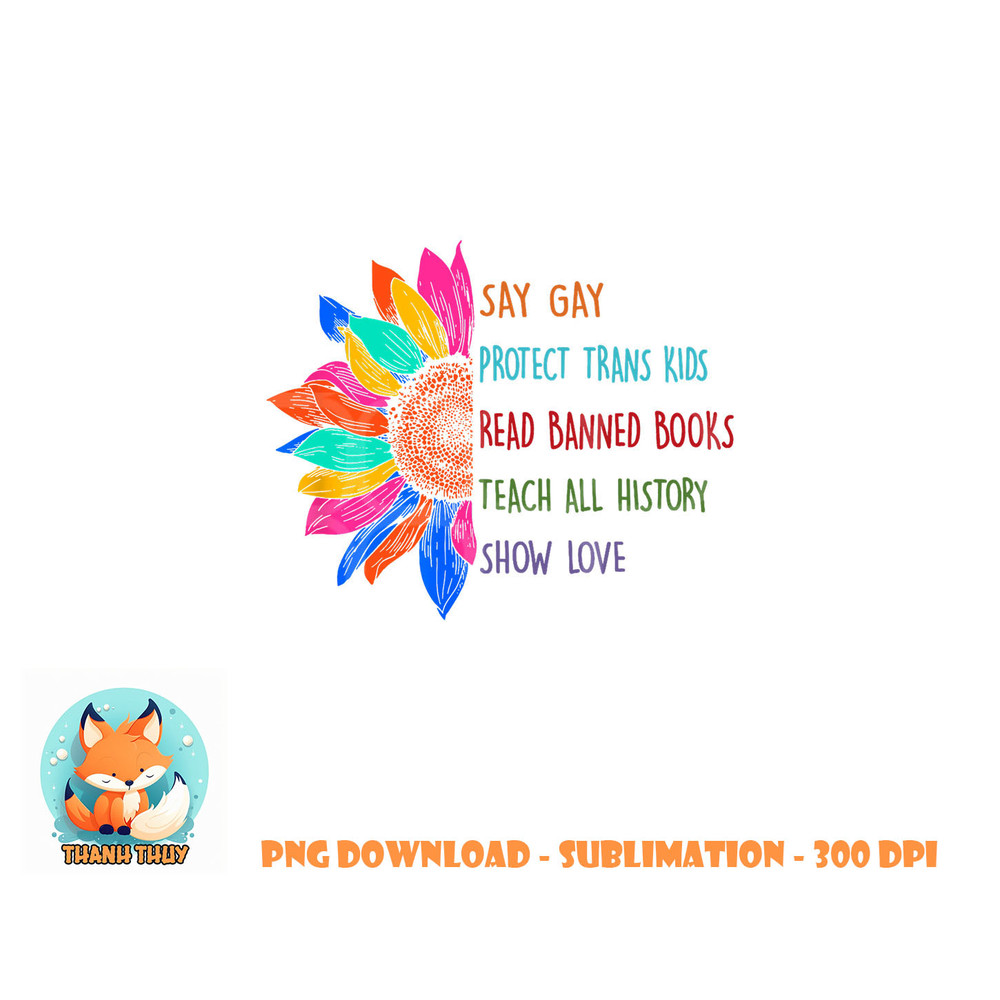 Say Gay Protect Trans Kids Read Banned Books Teach History png, digital download copy.jpg