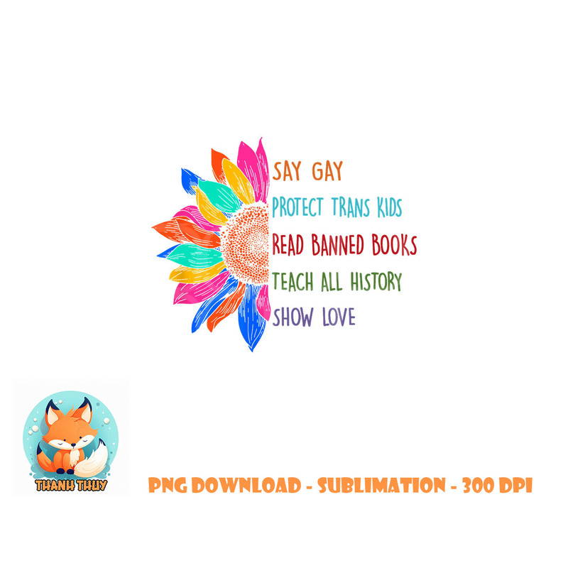 Say Gay Protect Trans Kids Read Banned Books Teach History png, digital download copy.jpg