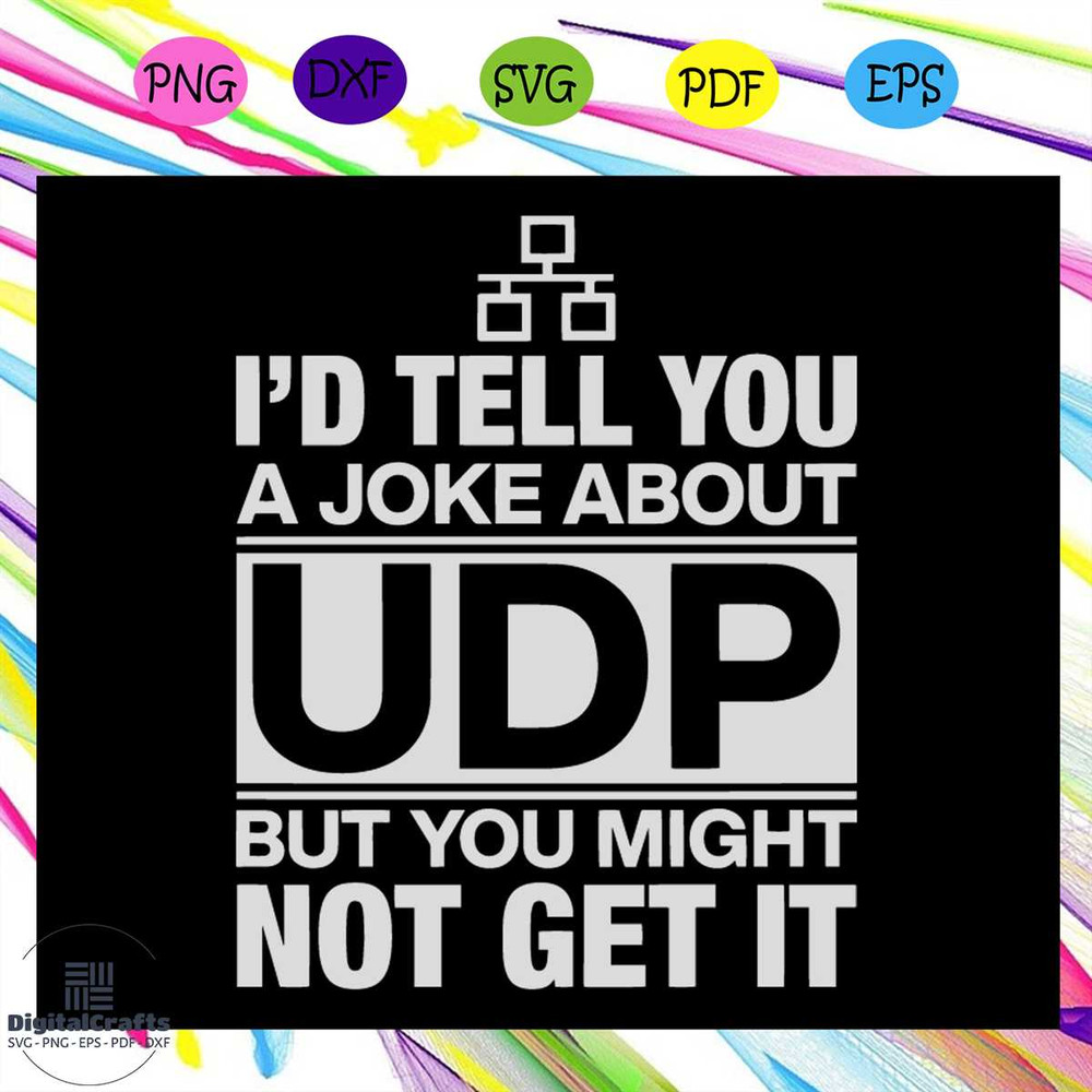 Id tell you a joke about UDP but you might not get it svg UDP svg UDP shirt joke svg joke shirt