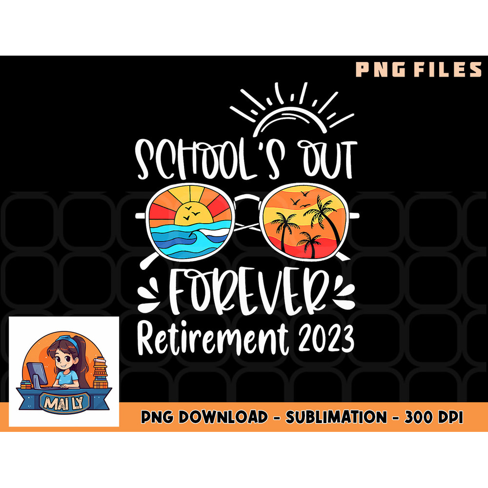 School s Out Forever Retired Teacher Retirement 2023 png, digital download copy.jpg