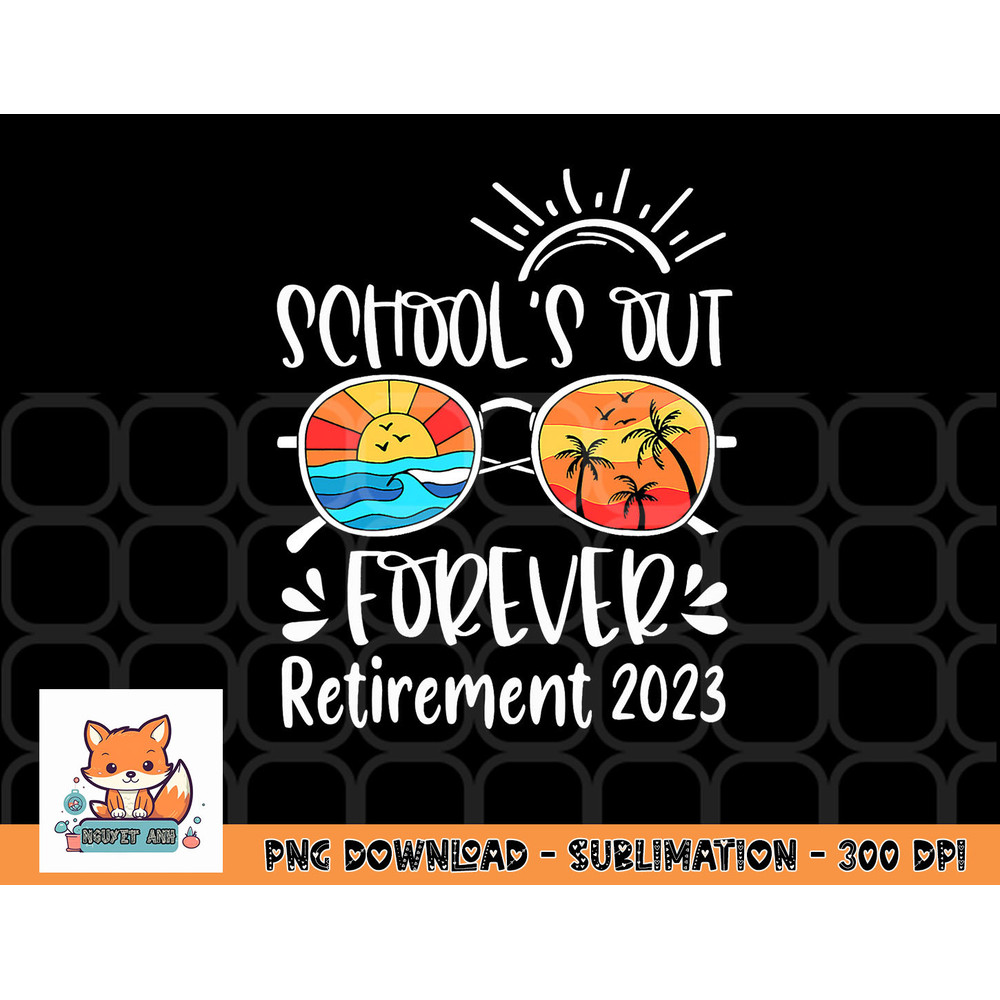 School s Out Forever Retired Teacher Retirement 2023 png, digital download copy.jpg