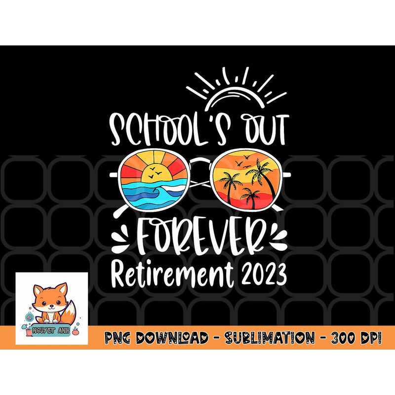 School s Out Forever Retired Teacher Retirement 2023 png, digital download copy.jpg