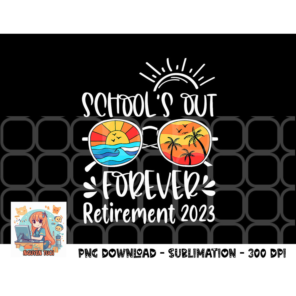 School s Out Forever Retired Teacher Retirement 2023 png, digital download copy.jpg