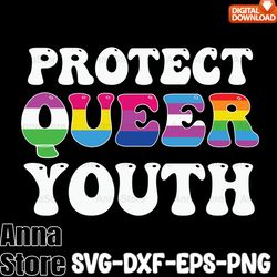 protect queer youth lgbt awareness svg,lgbt day svg,lesbian svg , gay svg, bisexual svg, transgender svg, queer svg,prid