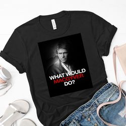 macgyver shirt, macgyver t shirt, macgyver ingenious agent t shirt, macgyver clever inventor t shirt