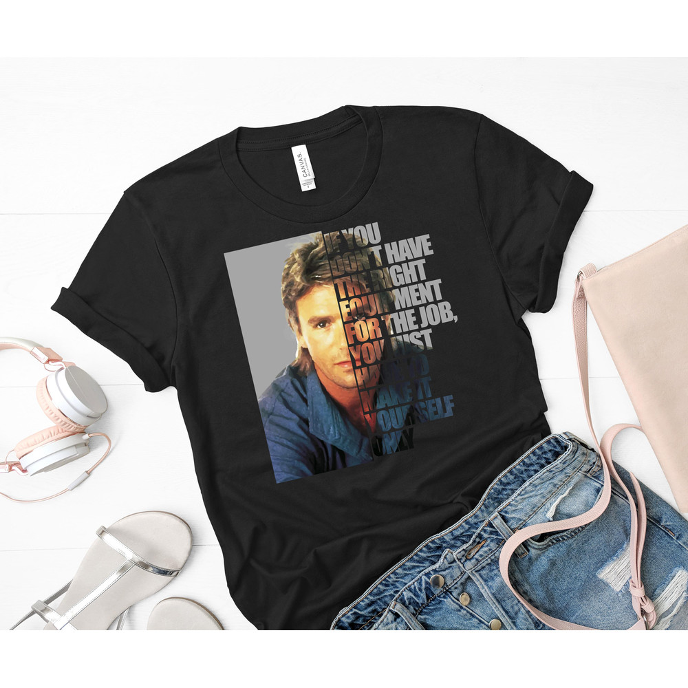 MacGyver said If you don&x27;t have the right equipment for the job, you just have to make it your_Black_Black.jpg