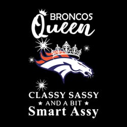 queen classy sassy and a bit denver broncos,nfl svg, football svg, silhouette svg fies