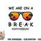 Summer Break We Are On A Break Teacher Summer Hello Summer png, digital download copy.jpg