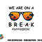 Summer Break We Are On A Break Teacher Summer Hello Summer png, digital download copy.jpg