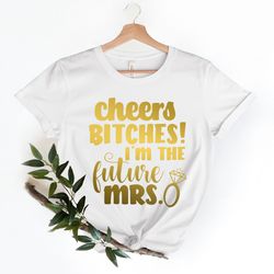 bachelorette party shirts, cheers bitches shirts, future mrs shirt, bachelorette t shirt, funny bachelorette, bridesmaid