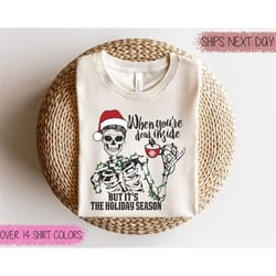 when you're dead inside but it's christmas season, funny christmas shirt, christmas skeleton, christmas t-shirts